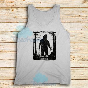 Bigfoot You Found It Earth Day Tank Top Unisex