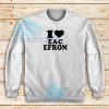 Love Zac EfronSweatshirt For Unisex
