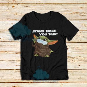 Baby Yoda Stand Back You Must T-Shirt