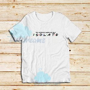 Friends Parody Isolate T-Shirt