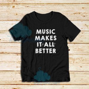Funny Music Makes It All Better T-Shirt