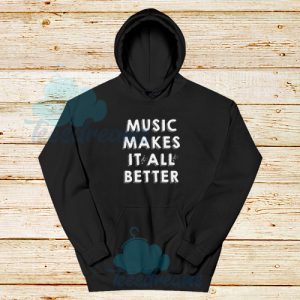 Funny Music Makes It All Better Hoodie