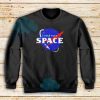 I Need More Space Sweatshirt