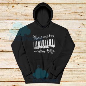 Music Makes Everything Better Hoodie