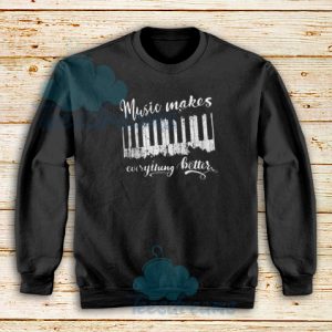 Music Makes Everything Better Sweatshirt