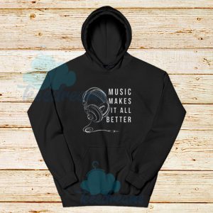 Music Makes It All Better Hoodie