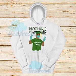 Nothing Can Stop Me Class Of 2020 Hoodie