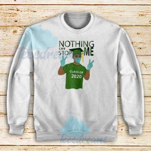 Nothing Can Stop Me Class Of 2020 Sweatshirt