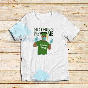 Nothing Can Stop Me Class Of 2020 T-Shirt