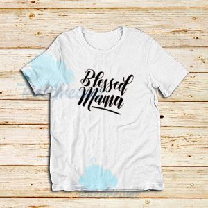 Mama Blessing Quotes T-Shirt