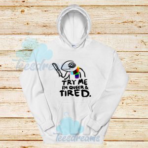 Try Me I'm Queer and Tired Hoodie Pride LGBT S - 3XL