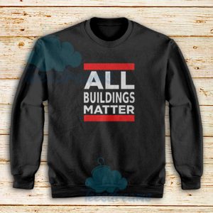 All Buildings Matter Sweatshirt