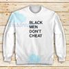 Black Men Don’t Cheat Sweatshirt S-3XL