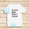 Black Men Don’t Cheat T-Shirt S-3XL