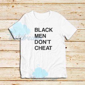 Black Men Don’t Cheat T-Shirt S-3XL