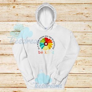 Daisy In A World Hoodie Where You Can Be Anything Be Kind S-3XL