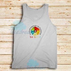 Daisy In A World Tank Top Where You Can Be Anything Be Kind S-3XL