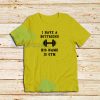 I Have A Boyfriend His Name Is Gym T-Shirt Funny Gym S-5XL