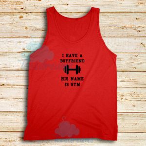 I Have A Boyfriend His Name Is Gym Tank Top Funny Gym S-3XL