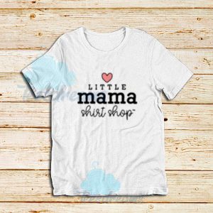 Little Mama Shop T-Shirt