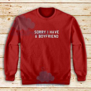 Sorry I Have A Boyfriend Sweatshirt Fashion Letter S-5XL