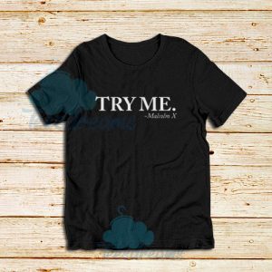 Try Me Malcolm X T-Shirt