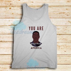 You Are George Floyd Tank Top