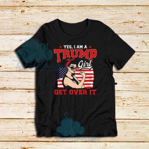Yes I Am A Trump Girl T-Shirt Trump Girl S-3XL