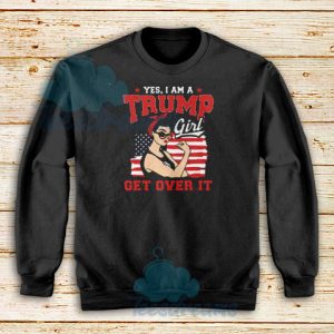 Yes I Am A Trump Girl Sweatshirt Trump Girl S-3XL