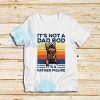 Bear Beer Its Not A Dad T-Shirt Bod It’s A Father Figure Vintage