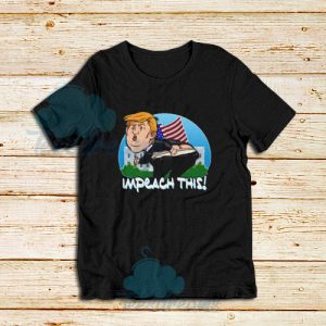 Impeach This Donald Trump T-Shirt Unisex Adult Size S – 3XL
