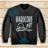 Hardcore Gift Sweatshirt For Unisex - Teesdreams