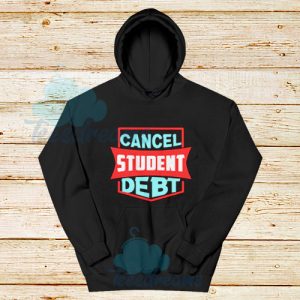 Cancel Student Debt Hoodie For Unisex - teesdreams.com