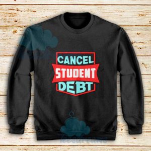 Cancel Student Debt Sweatshirt For Unisex - teesdreams.com