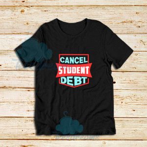 Cancel Student Debt T-Shirt For Unisex - teesdreams.com