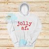 Jolly Af Design Hoodie For Unisex - teesdreams.com