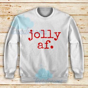 Jolly Af Design Sweatshirt For Unisex - teesdreams
