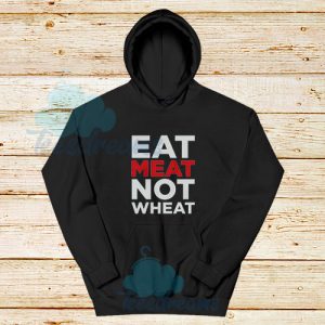 Eat-Meat-Not-Wheat-Hoodie