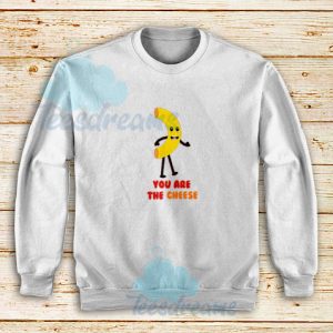 You-Are-The-Cheese-Sweatshirt