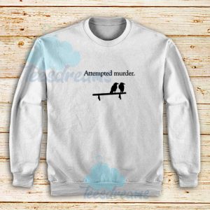Attempted-Murder-Sweatshirt