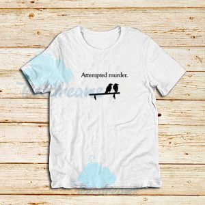 Attempted-Murder-T-Shirt