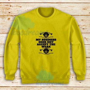 Business-Not-The-Weak-Yellow-Sweatshirt