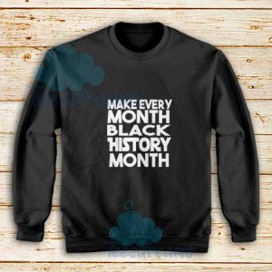 Make-Every-Black-History-Month-Sweatshirt