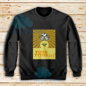 Show-Me-Your-Titos-Sweatshirt