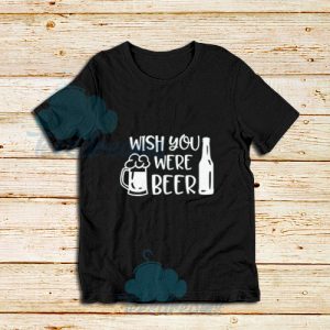 Wish-You-Were-Beer-T-Shirt
