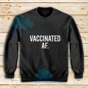 Vaccinated-AF-Sweatshirt