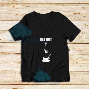 Get-Out-T-Shirt