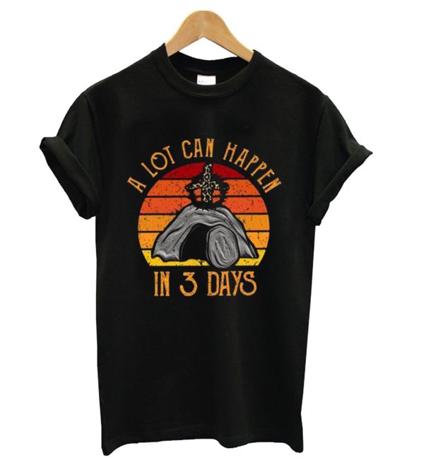A Lot Can Happen In 3 Days T-Shirt