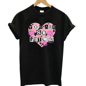 You Are So Fetch Valentine T-Shirt