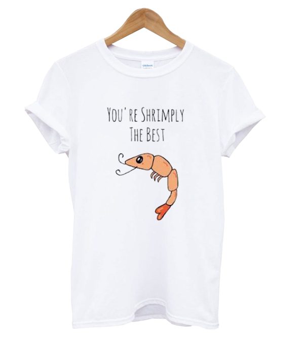 You’re Shrimply The Best T-Shirt